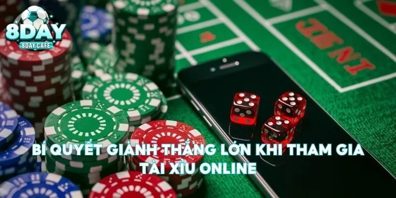 Bí quyết giành thắng lớn khi tham gia tài xỉu online