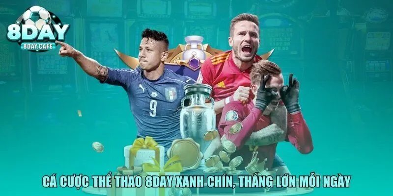 Cá cược thể thao 8DAY xanh chín, thắng lớn mỗi ngày