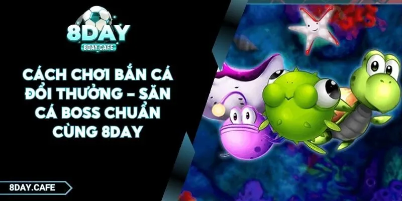 cách chơi bắn cá đổi thưởng