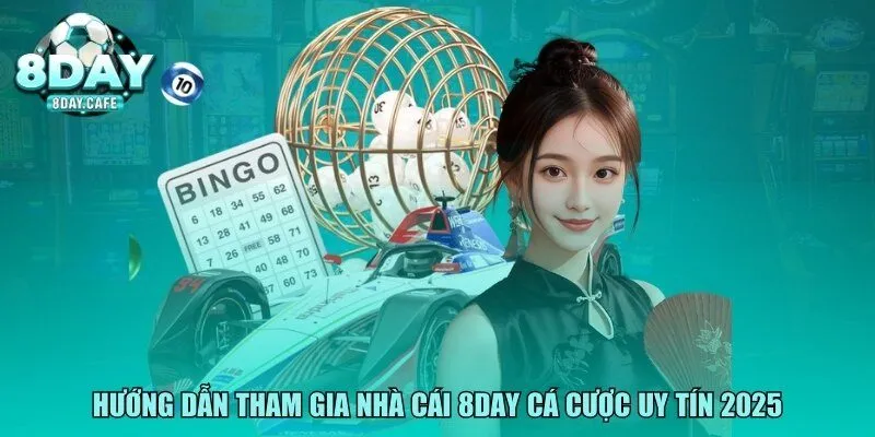Hướng dẫn tham gia nhà cái 8DAY cá cược uy tín 2025