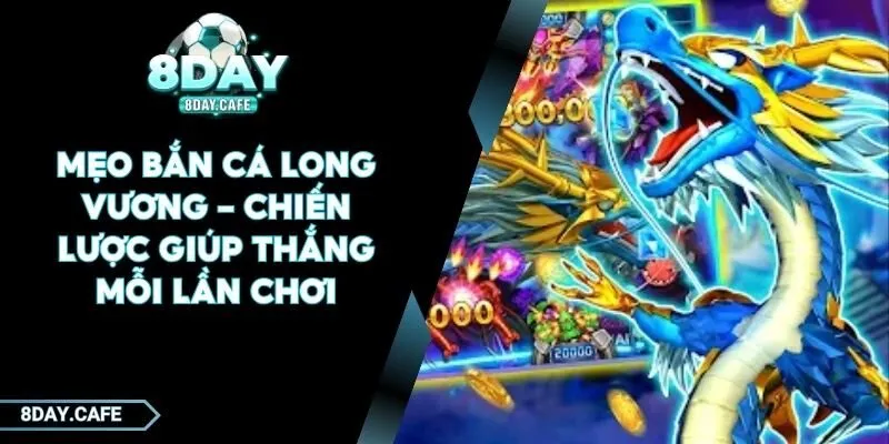 mẹo bắn cá Long Vương
