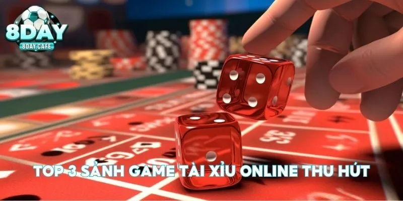 Top 3 sảnh game tài xỉu online thu hút